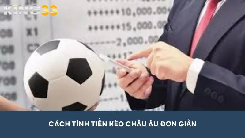 Cách tính tiền kèo bóng đá châu Âu đơn giản, anh em dễ áp dụng