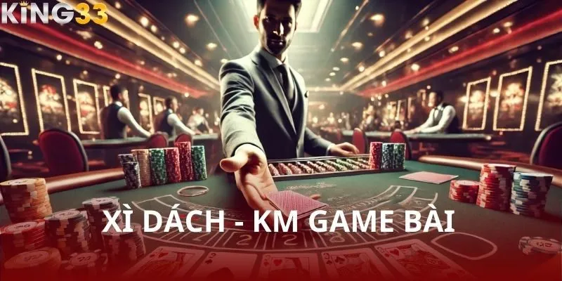 Xì dách - Trò chơi chiến thuật đầy kịch tính tại KM Game Bài