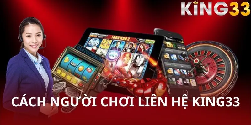 Liên hệ KING33 ngay lập tức bằng 4 cách phổ biến