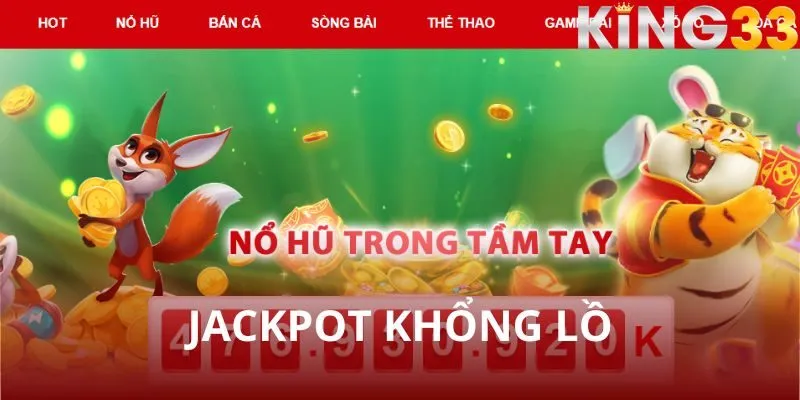 Jackpot khổng lồ - Cơ hội đổi đời cùng nổ hũ KING33