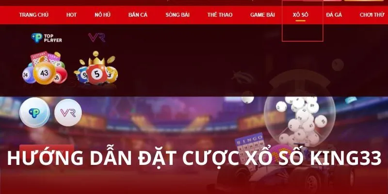 Hướng dẫn đặt cược tại xổ số KING33 - Dễ hiểu cho người mới