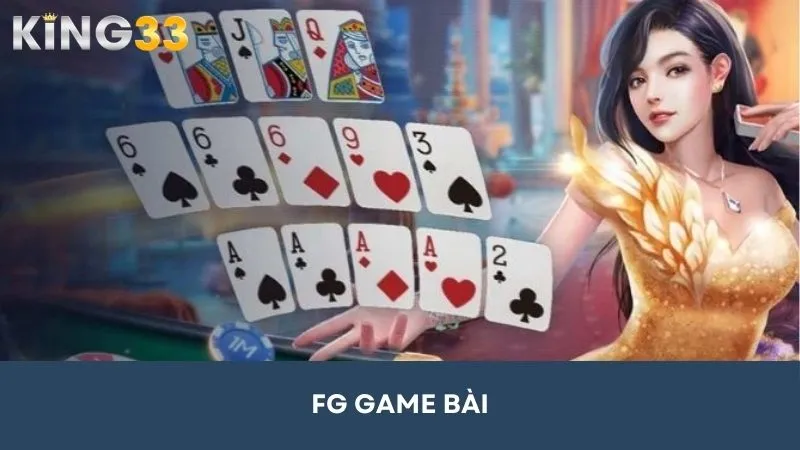 FG Game Bài - Sảnh Game Bài Giải Trí Đỉnh Cao Tại King33