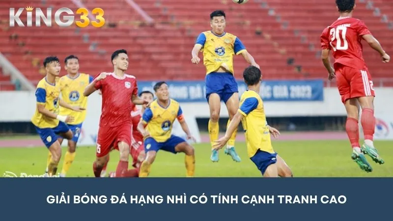 Giải bóng đá hạng nhì Việt Nam có tính cạnh tranh khốc liệt