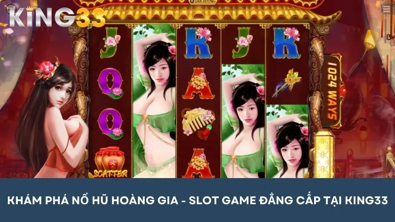 Khám phá Nổ Hũ Hoàng Gia phiên bản slot game đẳng cấp từ KING33