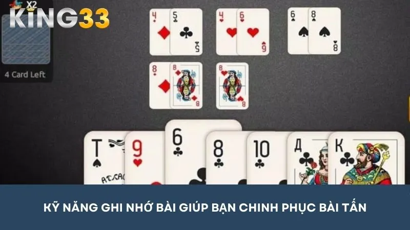 Kỹ năng ghi nhớ bài giúp bạn chinh phục các ván bài Tấn